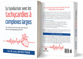 Se familiariser avec les tachycardies à complexes QRS larges by Jerry W. Jones, MD (book on wide complex tachycardias)